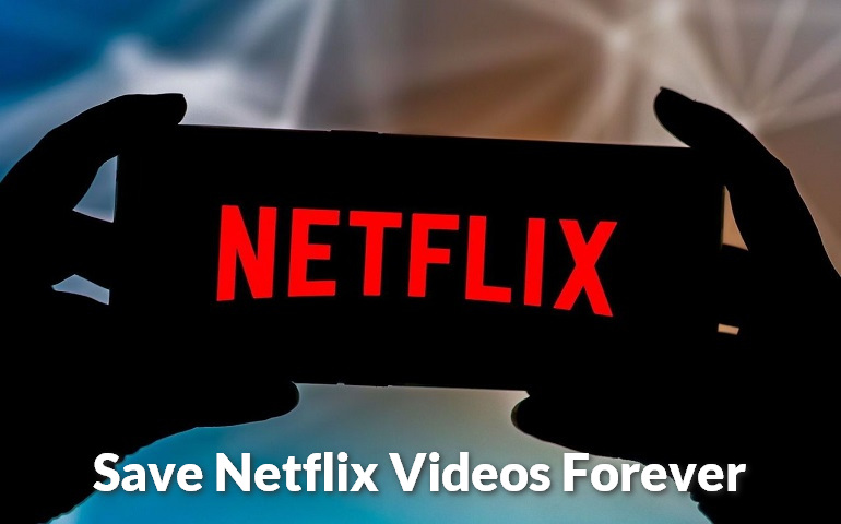 save netflix videos forever