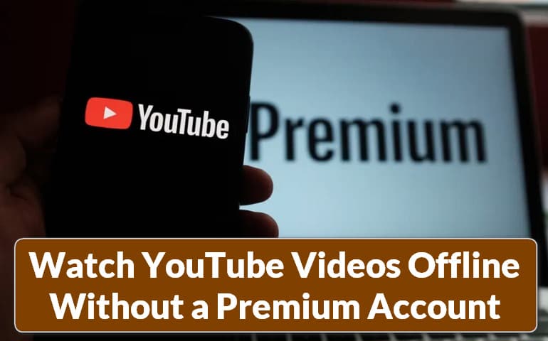 watch youtube videos offline without a premium account